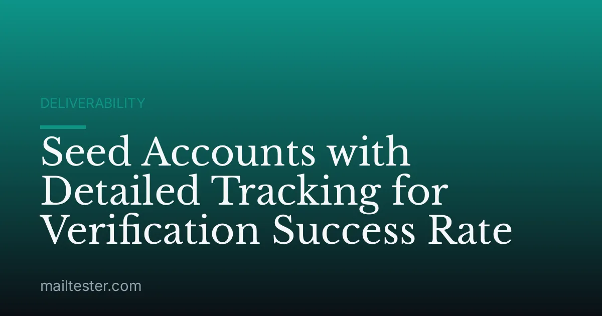 Seed Accounts with Detailed Tracking for Verification Success Rate