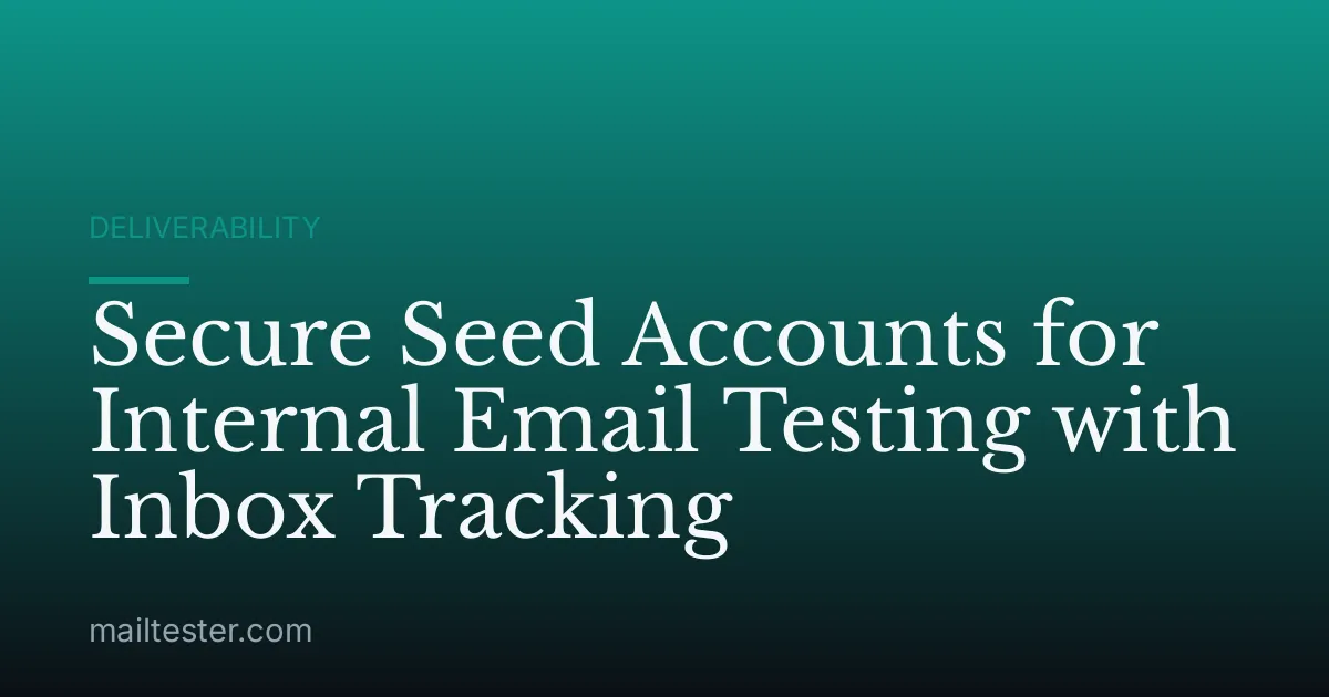 Secure Seed Accounts for Internal Email Testing with Inbox Tracking