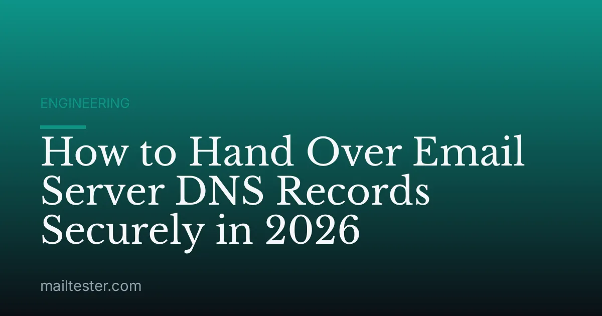 How to Hand Over Email Server DNS Records Securely in 2026