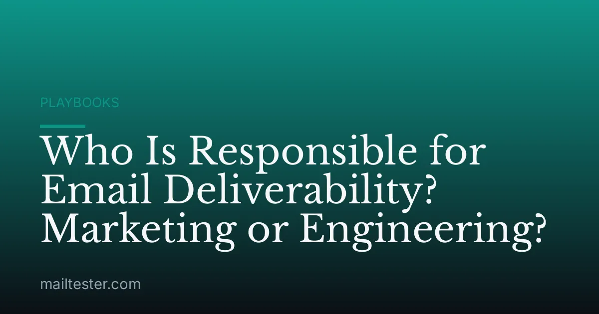 Who Is Responsible for Email Deliverability? Marketing or Engineering?