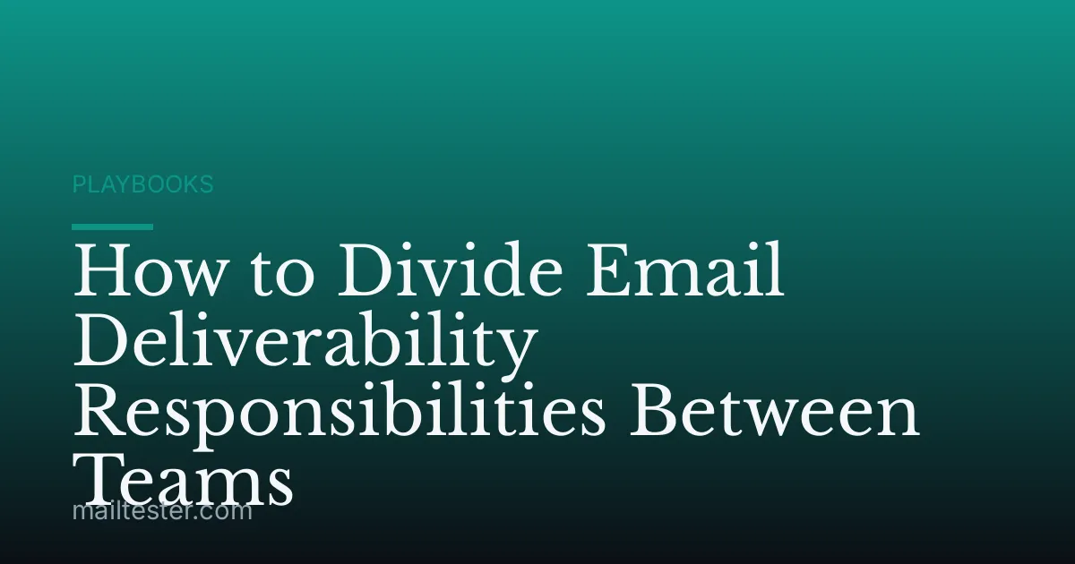 How to Divide Email Deliverability Responsibilities Between Teams