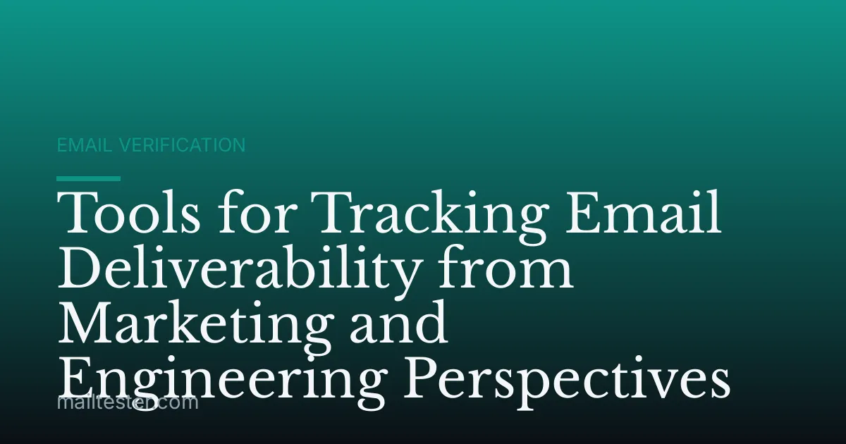 Tools for Tracking Email Deliverability from Marketing and Engineering Perspectives