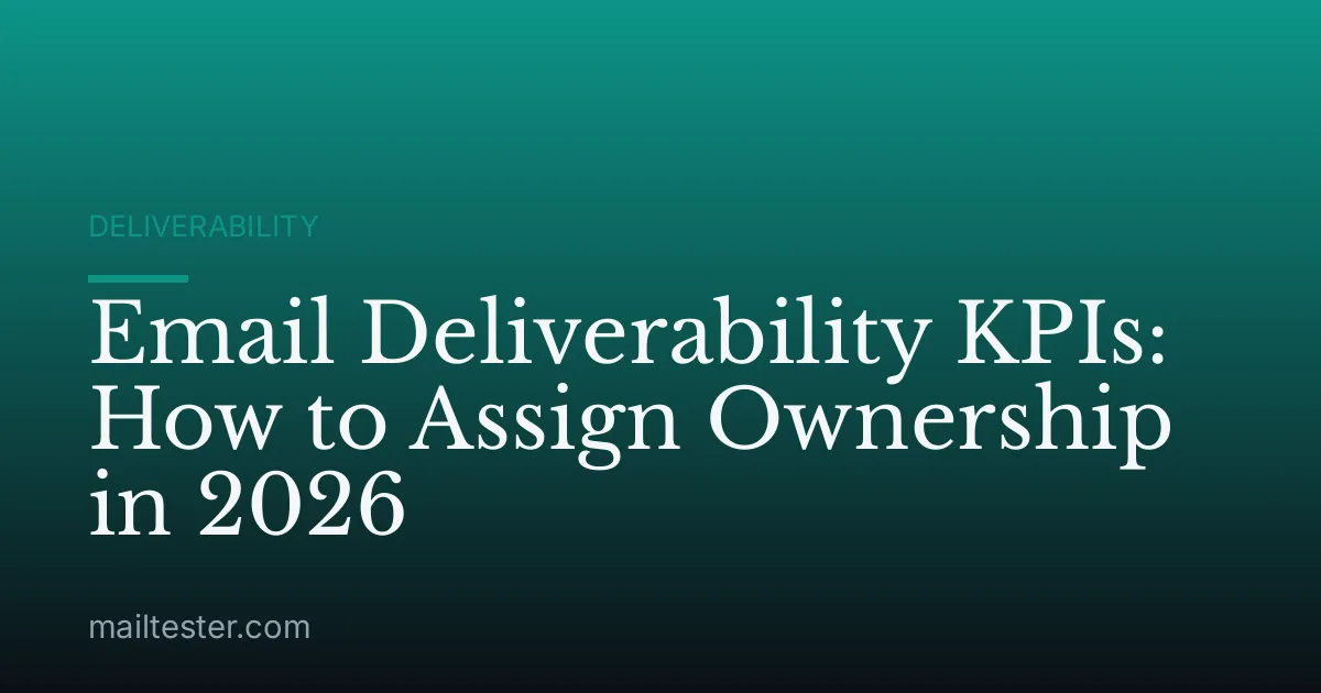 Email Deliverability KPIs: How to Assign Ownership in 2026