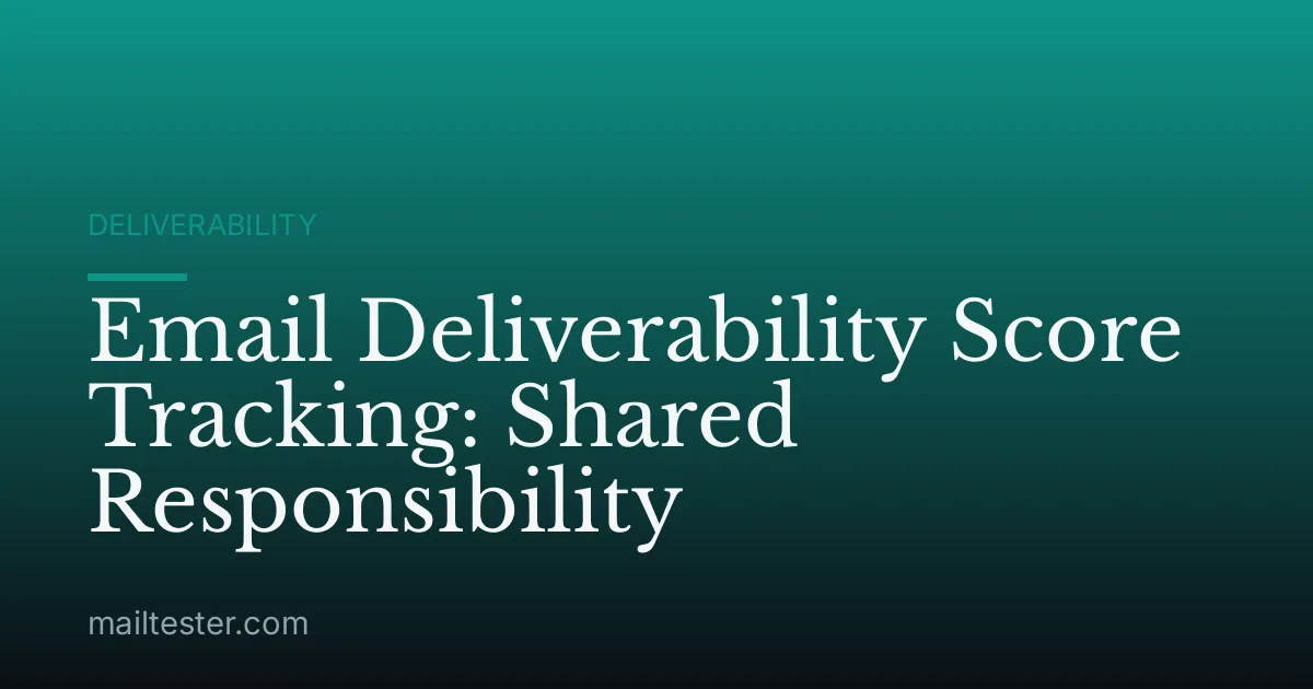 Email Deliverability Score Tracking: Shared Responsibility
