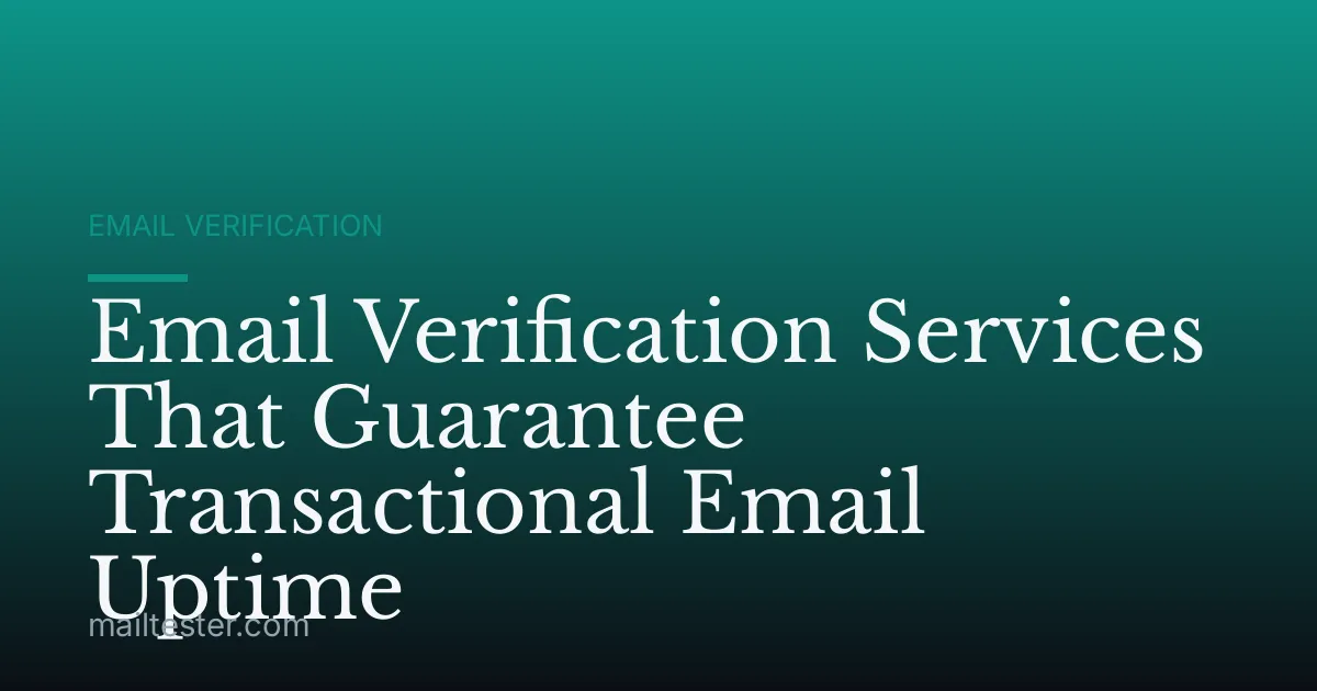 Email Verification Services That Guarantee Transactional Email Uptime