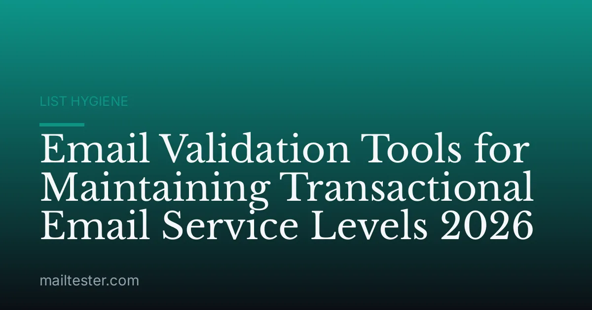 Email Validation Tools for Maintaining Transactional Email Service Levels 2026