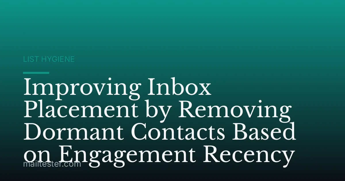 Improving Inbox Placement by Removing Dormant Contacts Based on Engagement Recency
