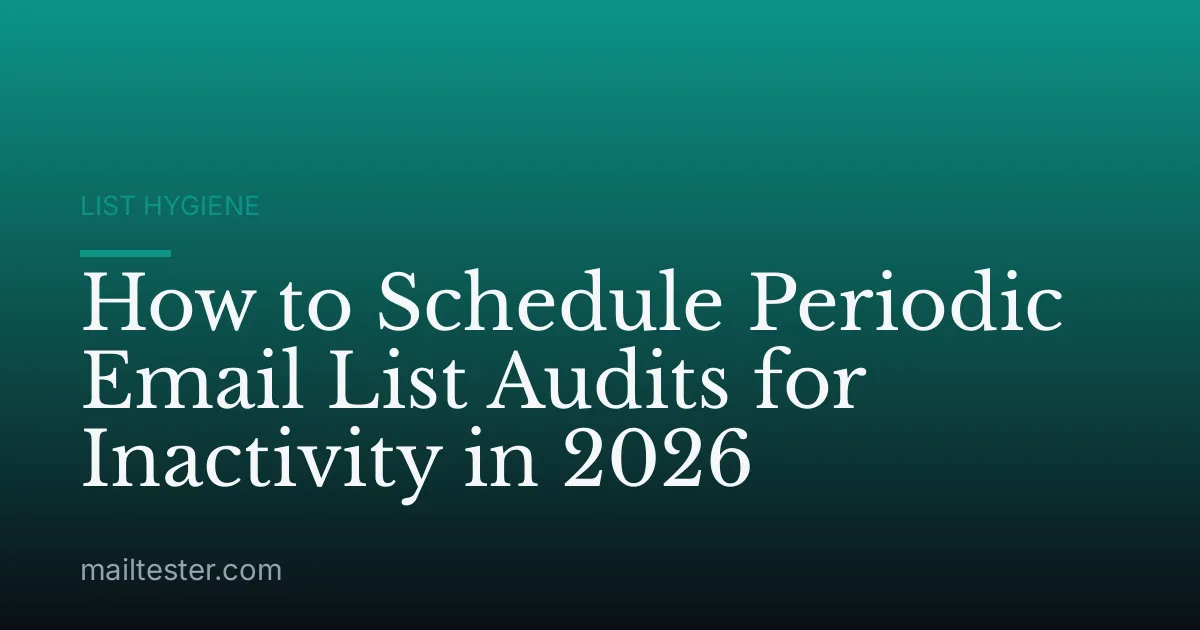 How to Schedule Periodic Email List Audits for Inactivity in 2026
