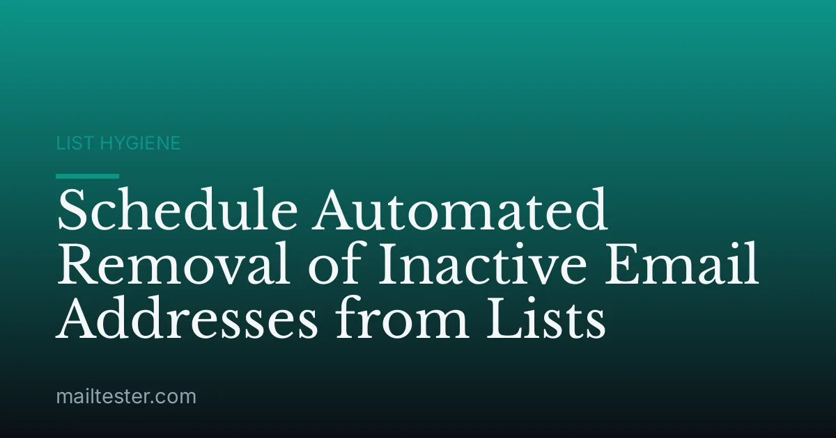 Schedule Automated Removal of Inactive Email Addresses from Lists