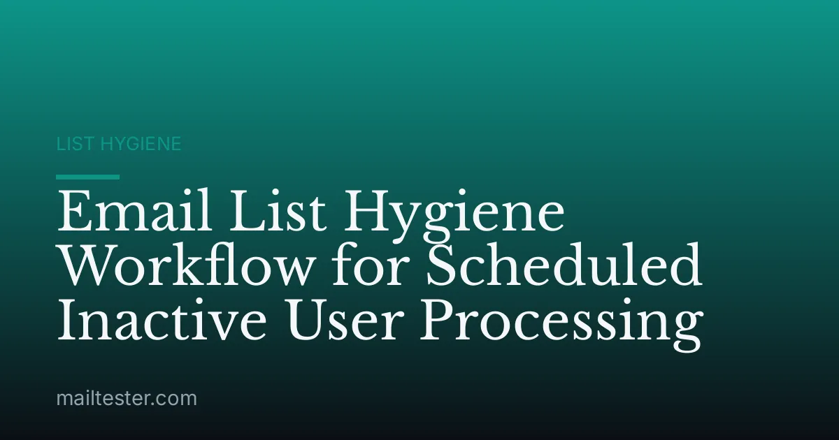 Email List Hygiene Workflow for Scheduled Inactive User Processing