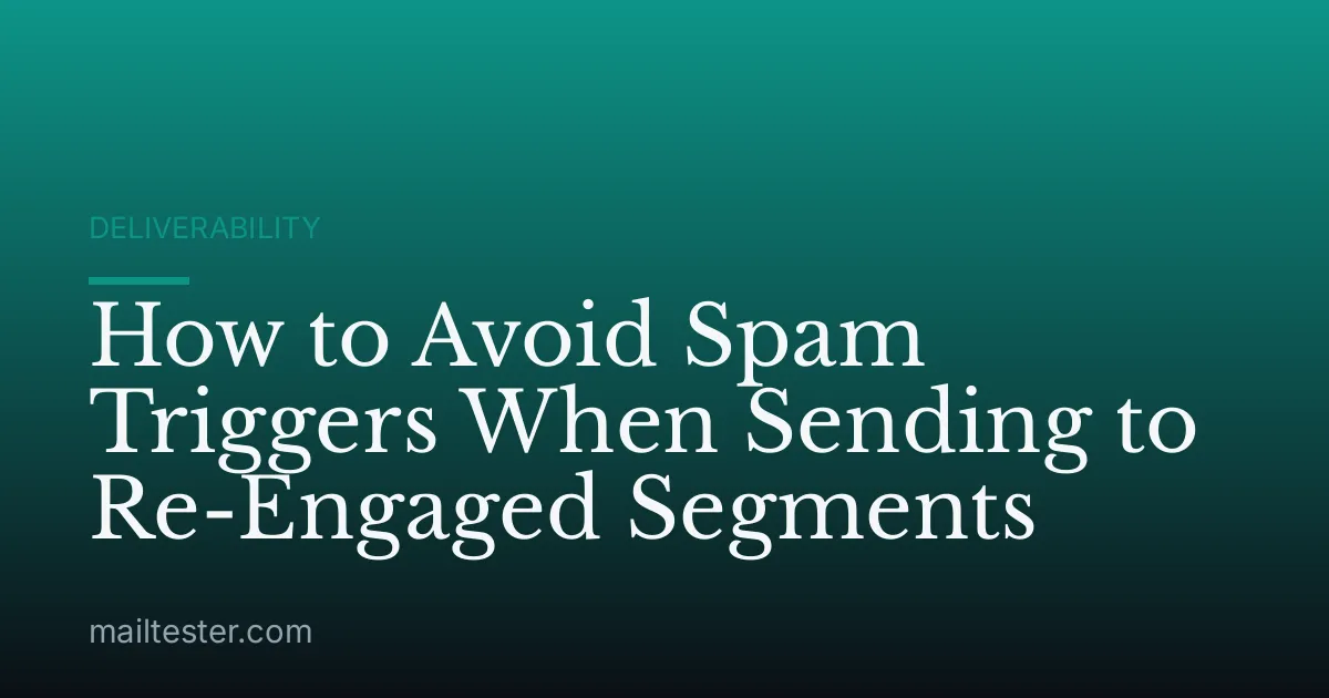 How to Avoid Spam Triggers When Sending to Re-Engaged Segments