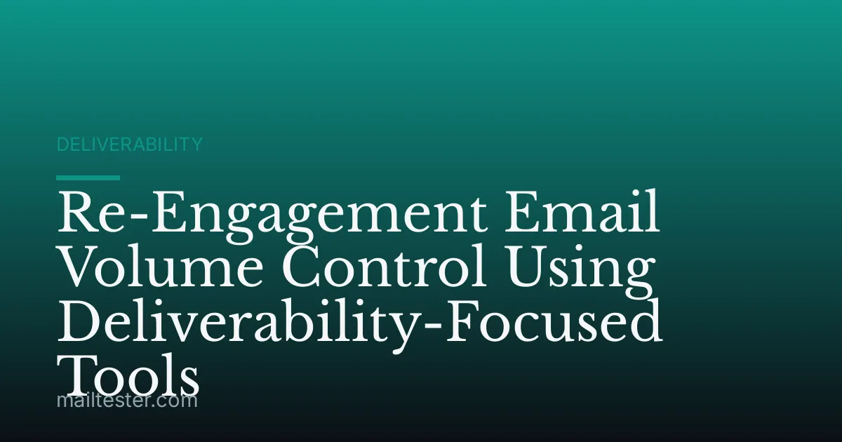Re-Engagement Email Volume Control Using Deliverability-Focused Tools