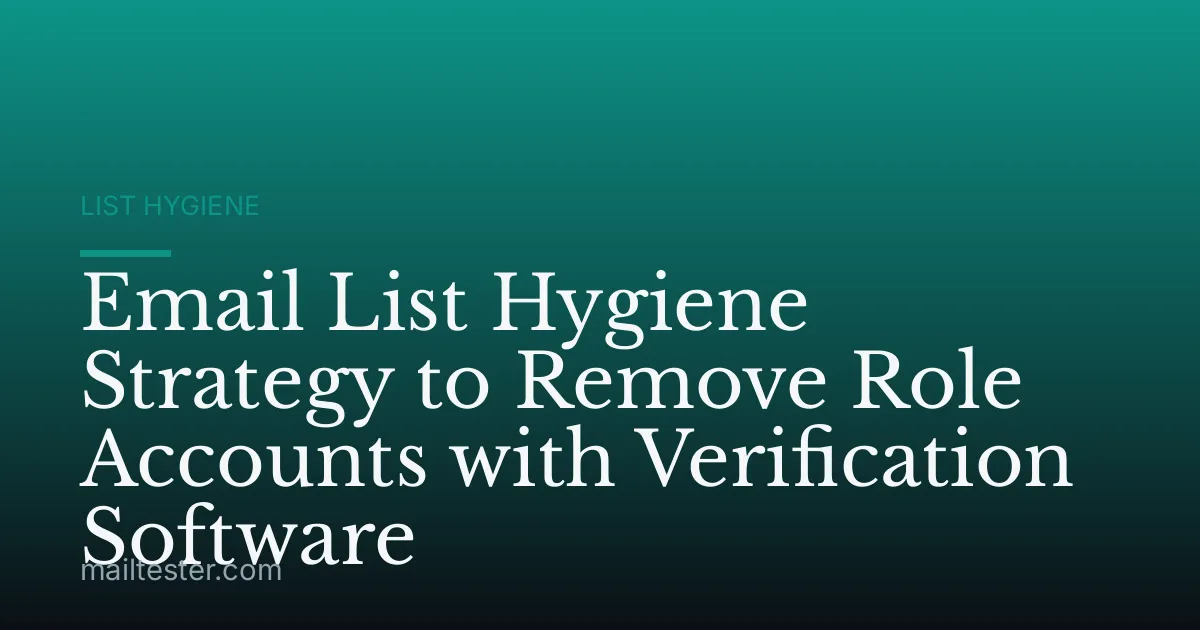Email List Hygiene Strategy to Remove Role Accounts with Verification Software