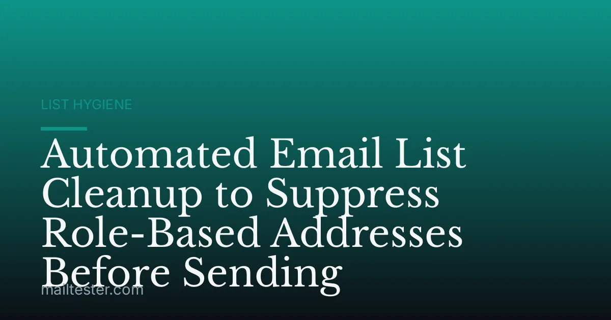 Automated Email List Cleanup to Suppress Role-Based Addresses Before Sending