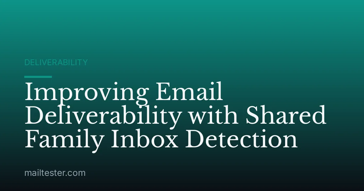 Improving Email Deliverability with Shared Family Inbox Detection