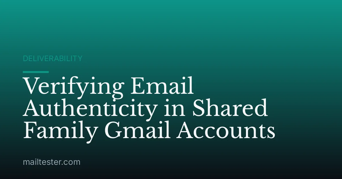 Verifying Email Authenticity in Shared Family Gmail Accounts