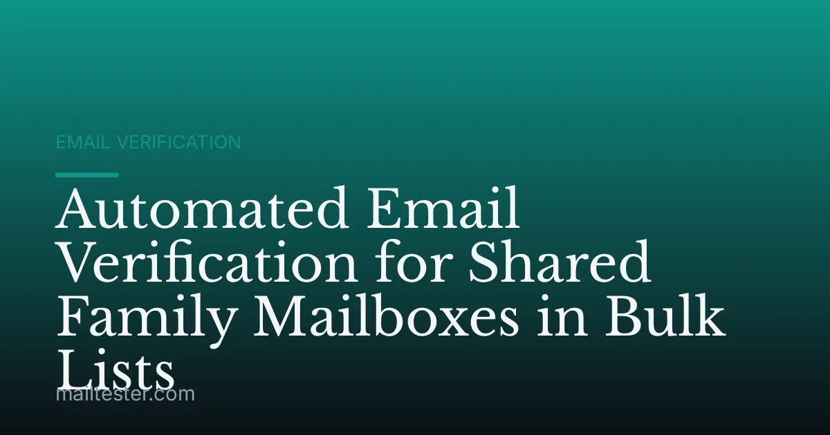Automated Email Verification for Shared Family Mailboxes in Bulk Lists