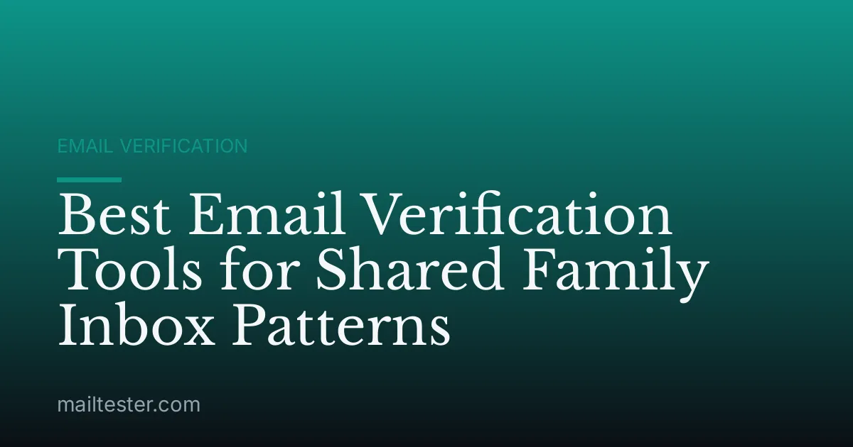 Best Email Verification Tools for Shared Family Inbox Patterns