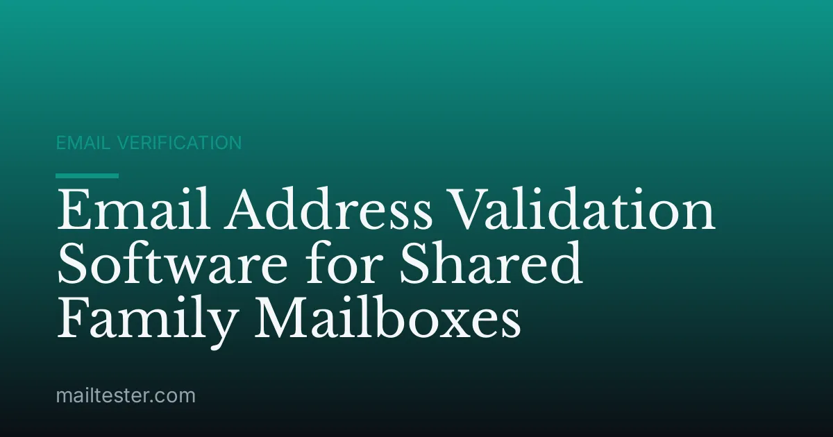 Email Address Validation Software for Shared Family Mailboxes