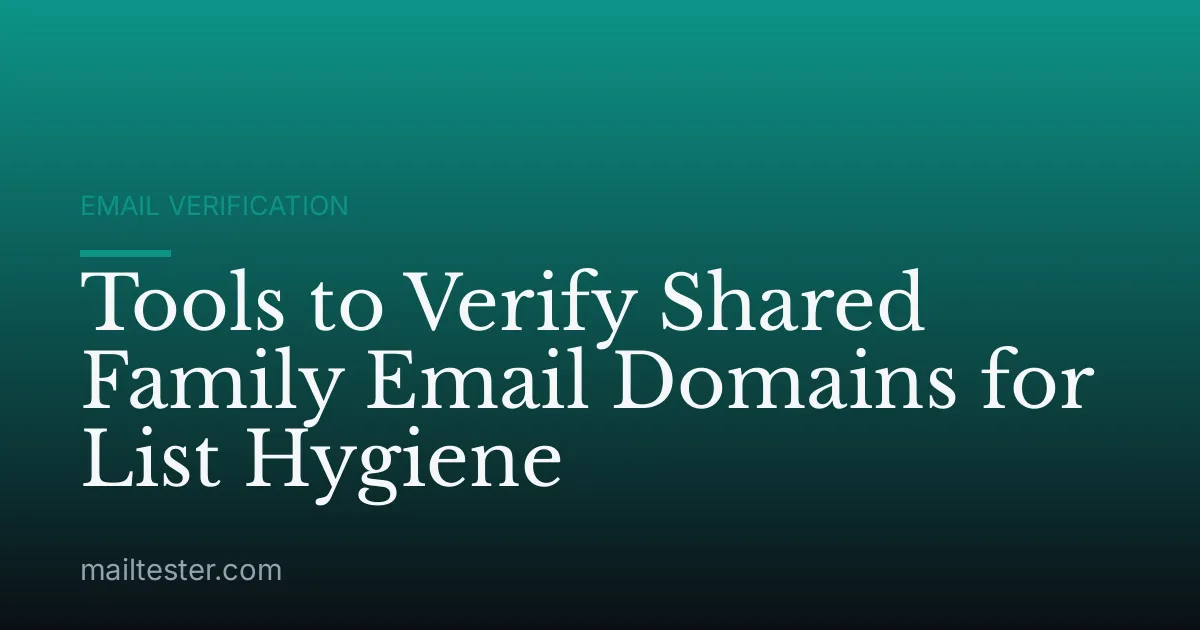 Tools to Verify Shared Family Email Domains for List Hygiene