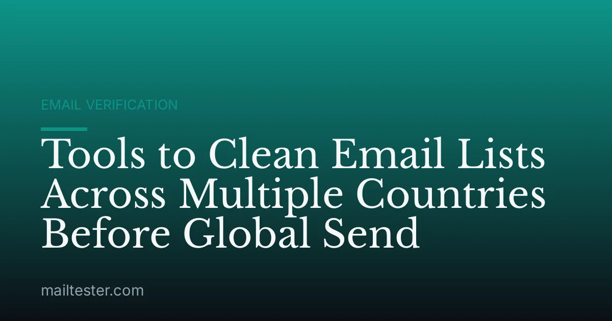 Tools to Clean Email Lists Across Multiple Countries Before Global Send