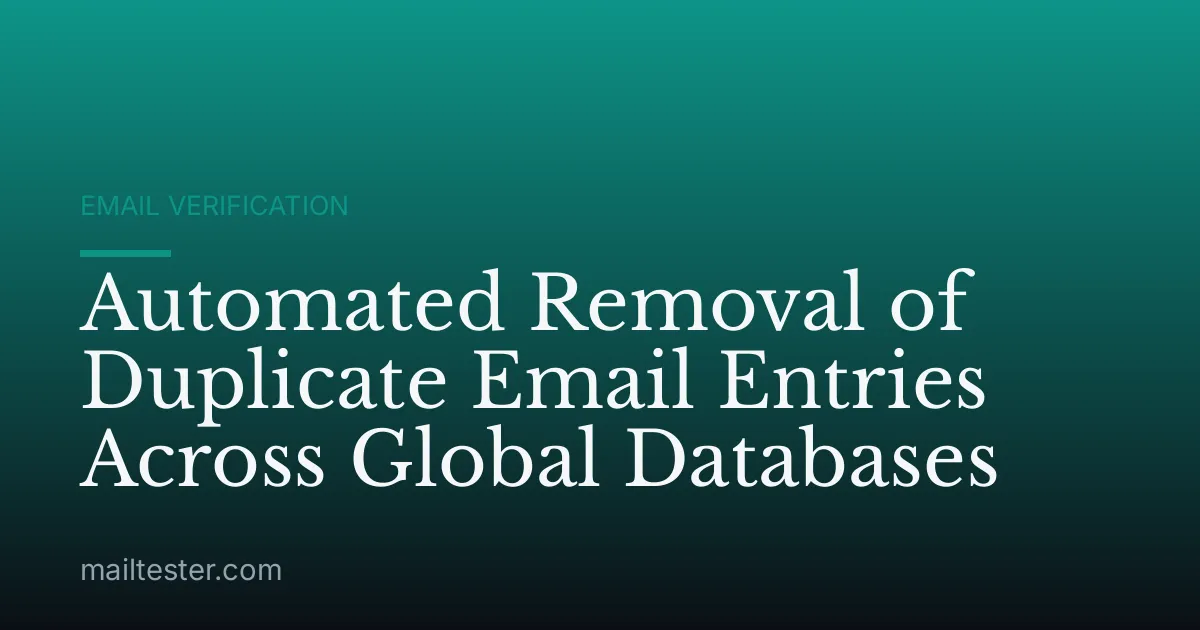 Automated Removal of Duplicate Email Entries Across Global Databases