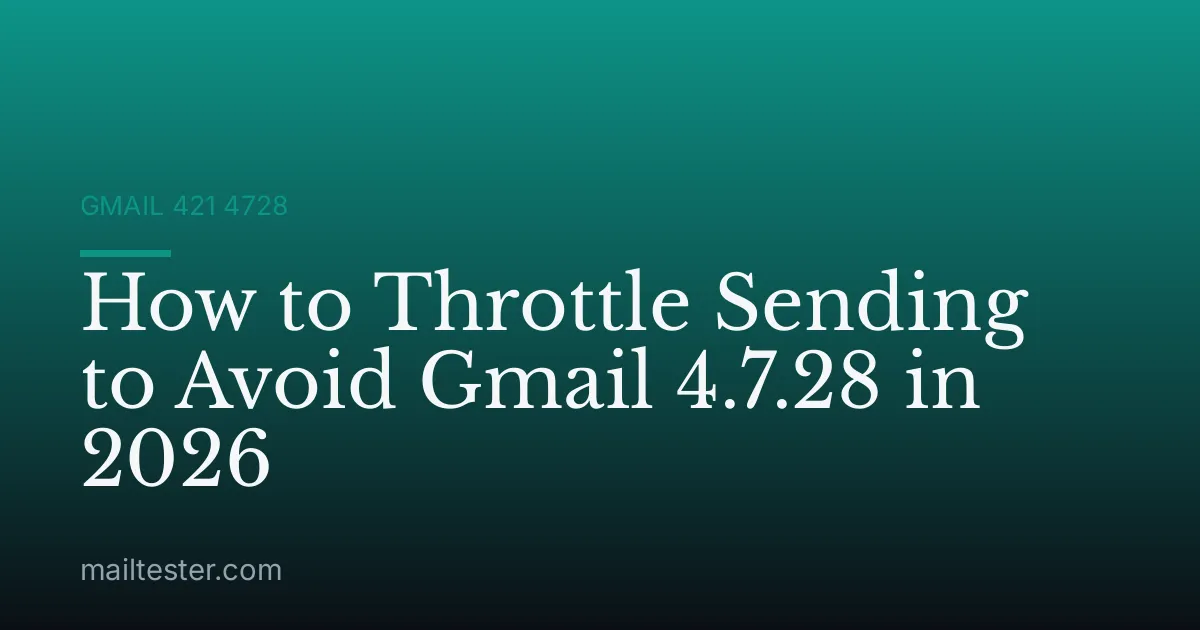 How to Throttle Sending to Avoid Gmail 4.7.28 in 2026