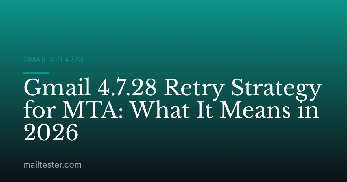 Gmail 4.7.28 Retry Strategy for MTA: What It Means in 2026