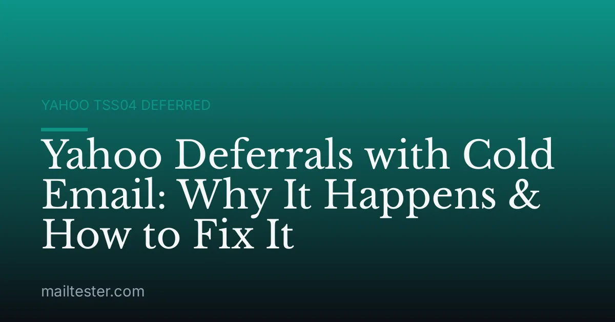 Yahoo Deferrals with Cold Email: Why It Happens & How to Fix It