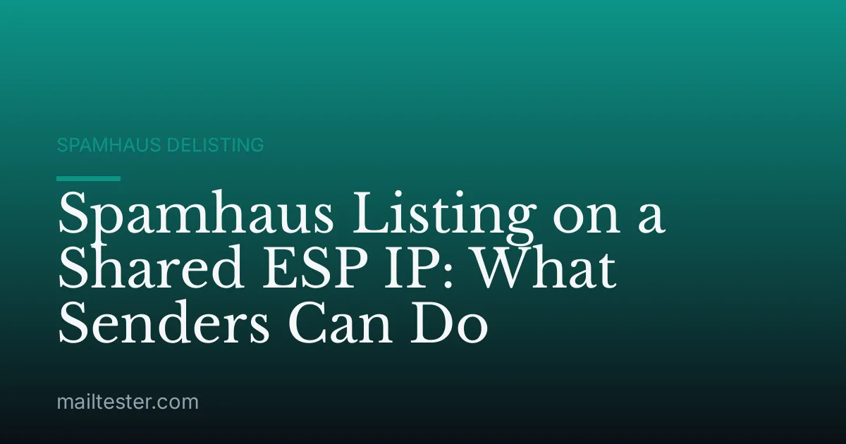 Spamhaus Listing on a Shared ESP IP: What Senders Can Do