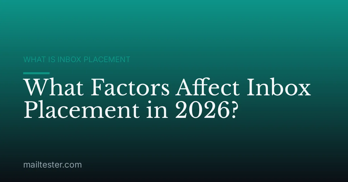 What Factors Affect Inbox Placement in 2026?