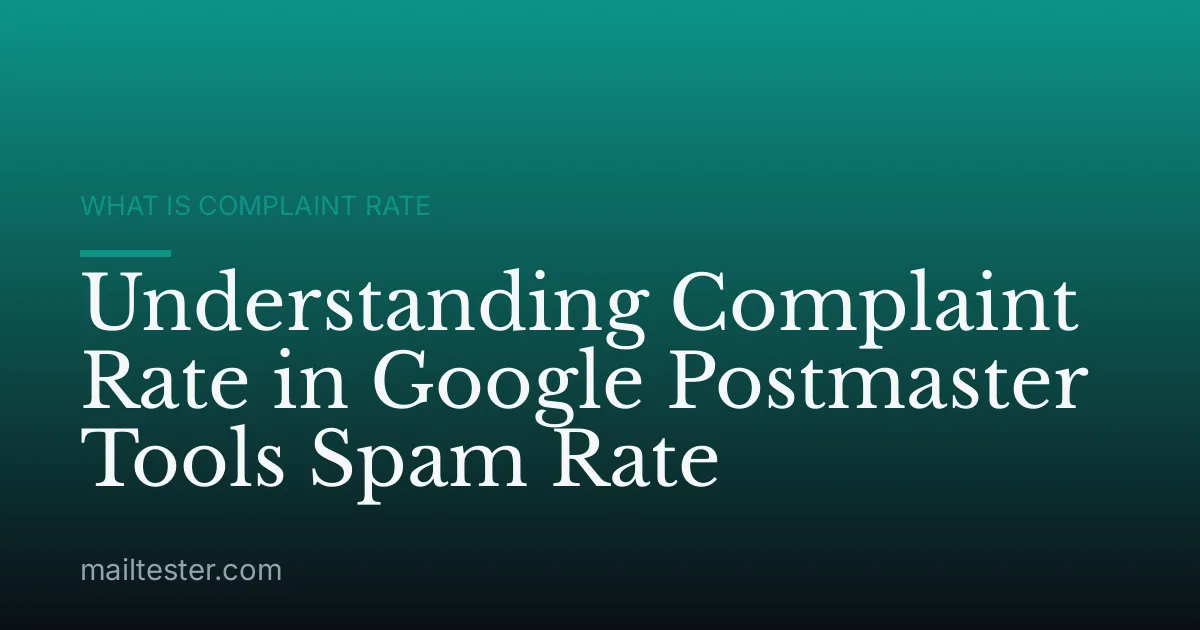 Understanding Complaint Rate in Google Postmaster Tools Spam Rate