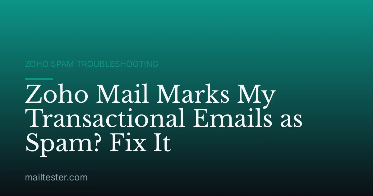 Zoho Mail Marks My Transactional Emails as Spam? Fix It