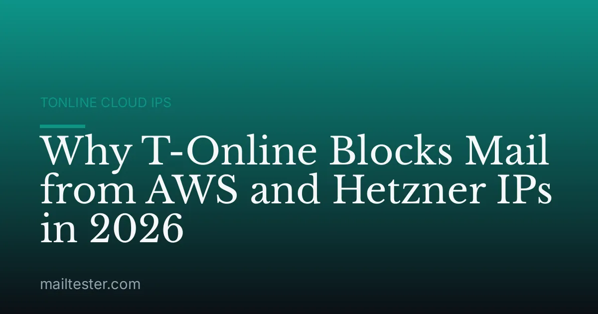 Why T-Online Blocks Mail from AWS and Hetzner IPs in 2026