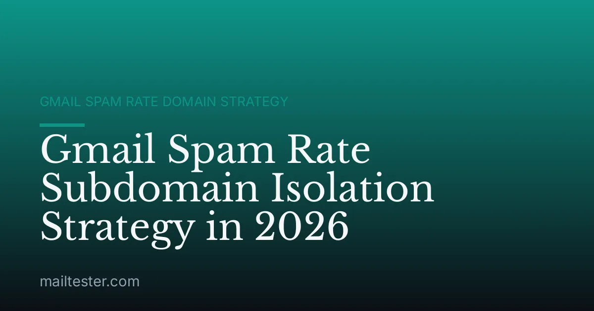 Gmail Spam Rate Subdomain Isolation Strategy in 2026
