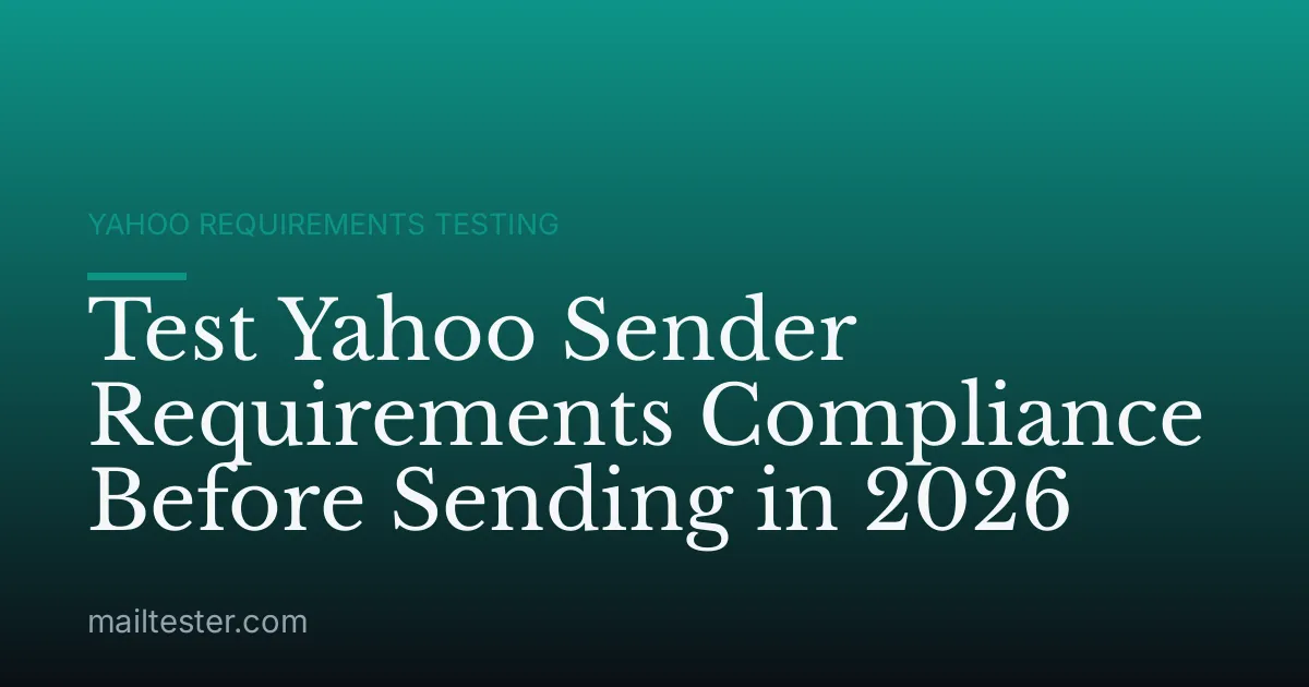 Test Yahoo Sender Requirements Compliance Before Sending in 2026