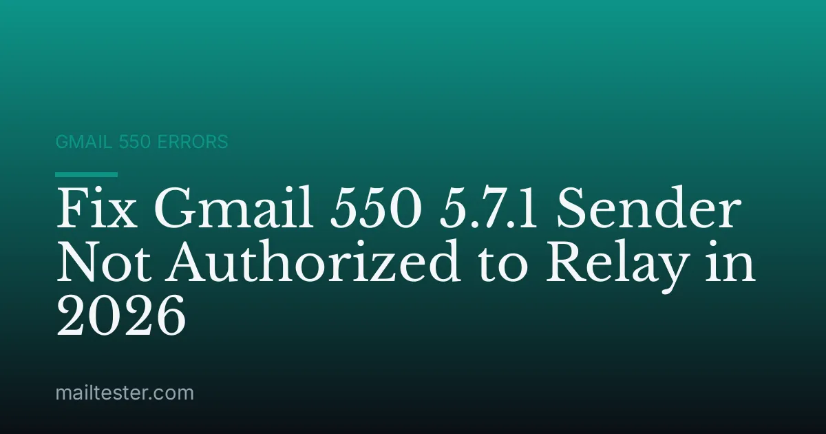 Fix Gmail 550 5.7.1 Sender Not Authorized to Relay in 2026