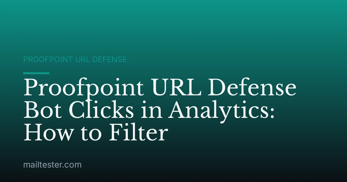 Proofpoint URL Defense Bot Clicks in Analytics: How to Filter