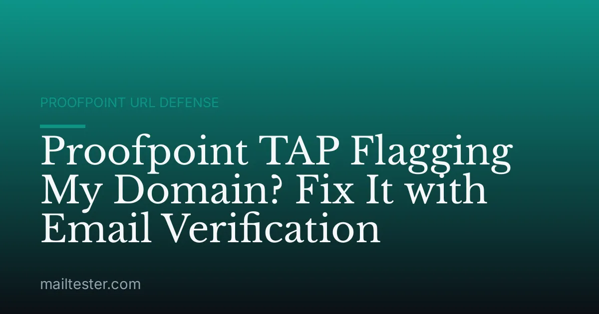 Proofpoint TAP Flagging My Domain? Fix It with Email Verification