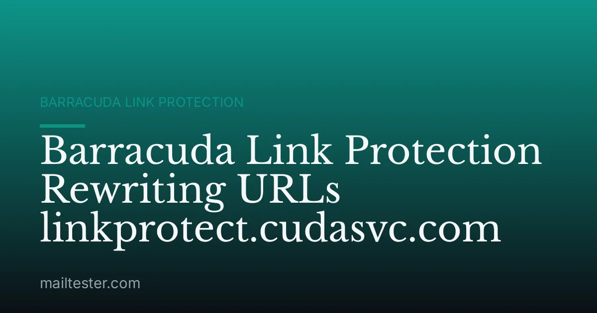 Barracuda Link Protection Rewriting URLs linkprotect.cudasvc.com