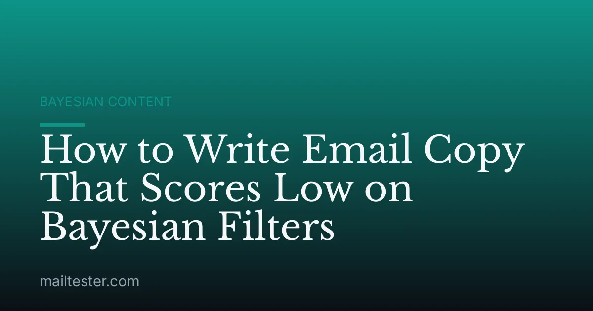 How to Write Email Copy That Scores Low on Bayesian Filters