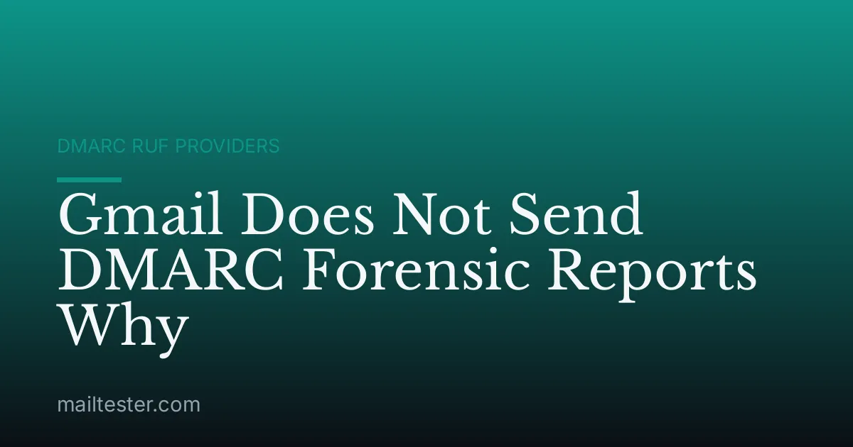 Gmail Does Not Send DMARC Forensic Reports Why