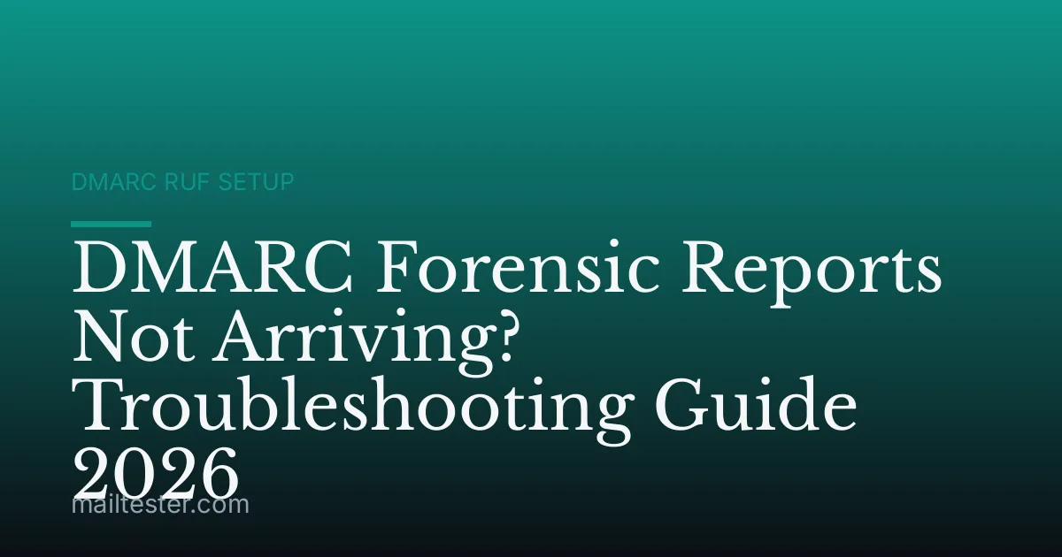 DMARC Forensic Reports Not Arriving? Troubleshooting Guide 2026