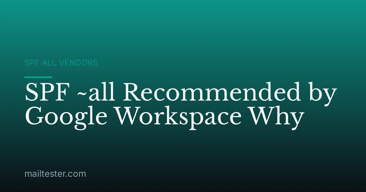 SPF ~all Recommended by Google Workspace Why