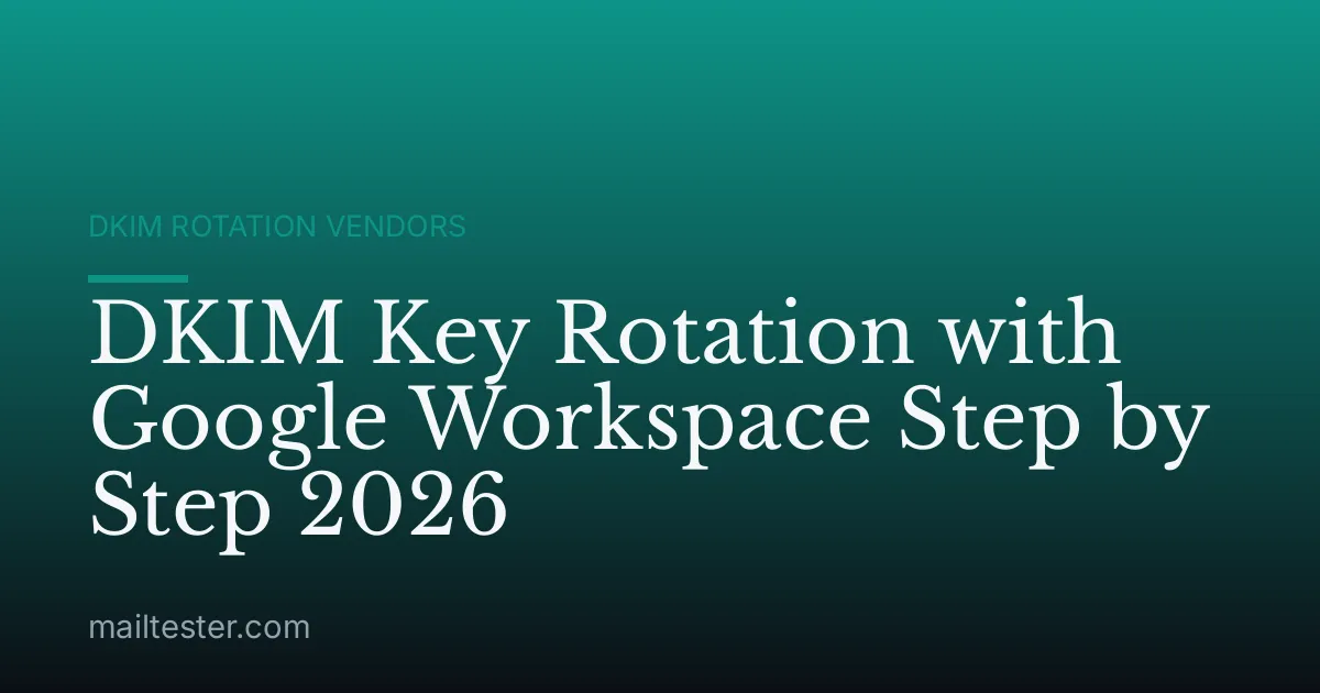 DKIM Key Rotation with Google Workspace Step by Step 2026