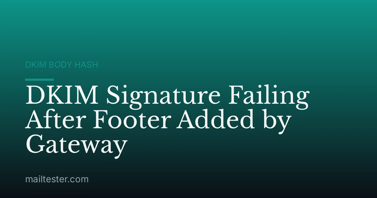 DKIM Signature Failing After Footer Added by Gateway