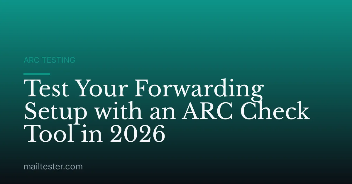 Test Your Forwarding Setup with an ARC Check Tool in 2026
