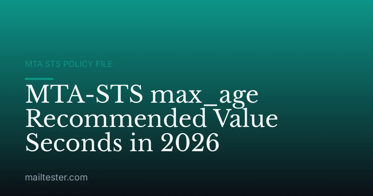 MTA-STS max_age Recommended Value Seconds in 2026