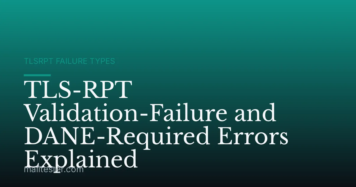 TLS-RPT Validation-Failure and DANE-Required Errors Explained