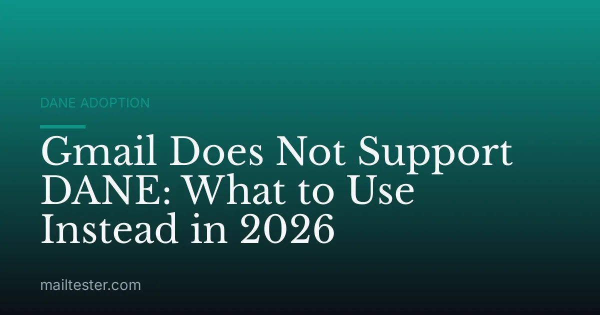 Gmail Does Not Support DANE: What to Use Instead in 2026